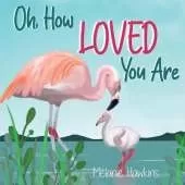 Oh, How Loved You Are