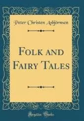 Folk and Fairy Tales (Classic Reprint)