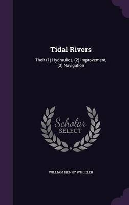 Tidal Rivers: Their (1) Hydraulics, (2) Improvement, (3) Navigation