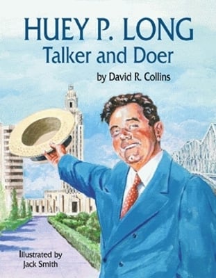 Huey P. Long: Talker and Doer