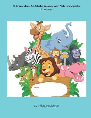 Wild Wonders: A Coloring Adventure with Nature's Magnificent Creatures: Explore, Create, and Connect with the Majestic Animals of the Wilderness