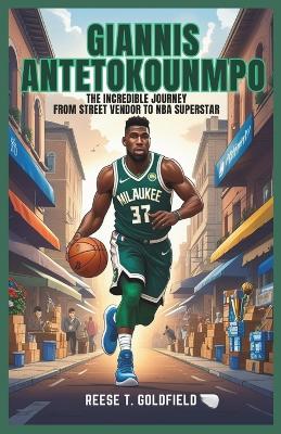 Giannis Antetokounmpo: The Incredible Journey from Street Vendor to NBA Superstar" For kids ages 9-12