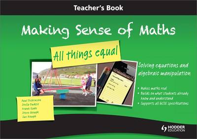 Making Sense of Maths: All Things Equal - Teacher Book: Solving Equations and Algebraic Manipulation