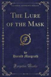 The Lure of the Mask (Classic Reprint)