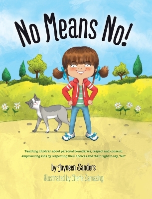 No Means No!: Teaching children about personal boundaries, respect and consent; empowering kids by respecting their choices and their right to say, 'No!'