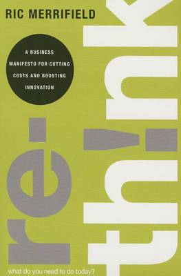 Rethink: A Business Manifesto for Cutting Costs and Boosting Innovation (paperback)