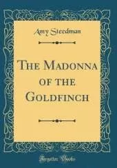 The Madonna of the Goldfinch (Classic Reprint)