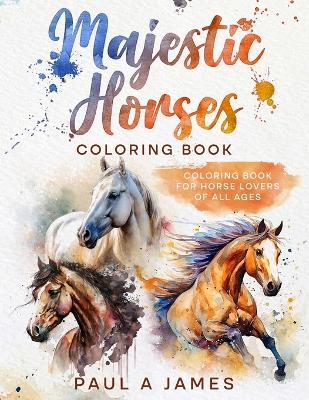 Majestic Horse's Coloring Book: Horse Coloring Book for Horse Lovers of All Ages