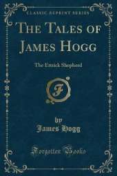 The Tales of James Hogg: The Ettrick Shepherd (Classic Reprint)