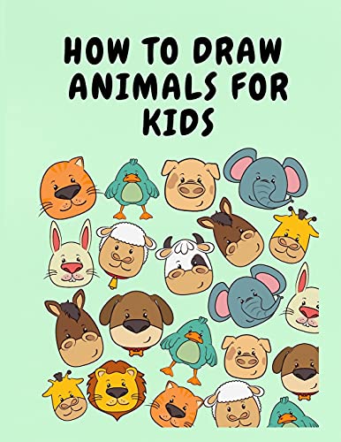 How to Draw Animals for Kids: Animal Coloring Books for Kids - A Fun and Simple Step-by-Step Drawing and Activity Book for Kids to Learn to Draw and Color - Coloring Pages for Children