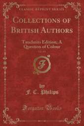 Collections of British Authors, Vol. 255 of 1: Tauchnits Edition; A Question of Colour (Classic Reprint)