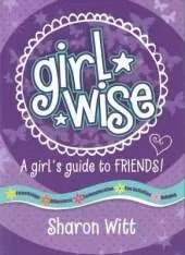 A Girls Guide to Friends: Girl Wise: A Girls Guide to Friends