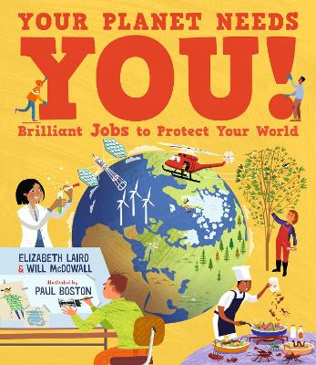Your Planet Needs You! Brilliant Jobs to Protect Your World: Illustrated guide to inspiring future eco careers for kids, with positive solutions for climate change from an expert scientist