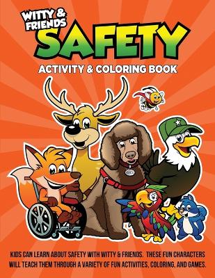 Safety Activity & Coloring Book: Kids Can Learn About Safety With Witty & Friends. These Fun Characters Will Teach Them Through A Variety Of Fun Activities, Coloring, And Games