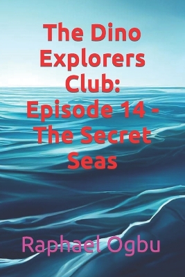 The Dino Explorers Club: Episode 14 - The Secret Seas