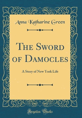 The Sword of Damocles: A Story of New York Life (Classic Reprint)