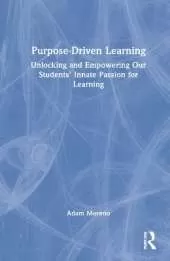 Purpose-Driven Learning: Unlocking and Empowering Our Students' Innate Passion for Learning