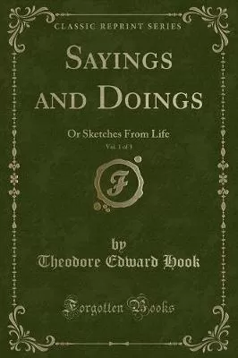 Sayings and Doings, Vol. 1 of 3: Or Sketches from Life (Classic Reprint)