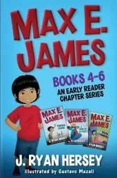Max E. James: Books 4-6 An Early Reader Chapter Series