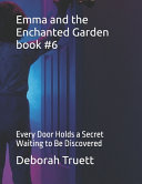 Emma and the Enchanted Garden book #6: Every Door Holds a Secret Waiting to Be Discovered