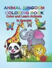 Animal Kingdom Coloring Book: Color and Learn Animals in Spanish