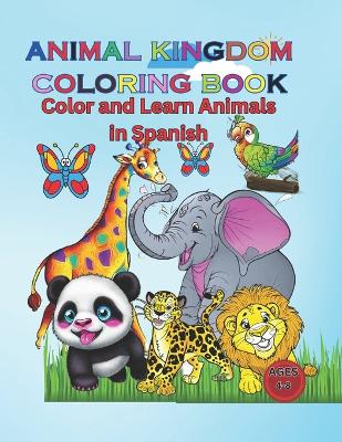 Animal Kingdom Coloring Book: Color and Learn Animals in Spanish