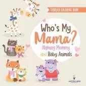 Toddler Coloring Book. Who's My Mama?: Naming Mommy and Baby Animals. Fun Early Learning Exercises, Colors and Animals for PreK Success