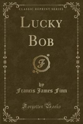 Lucky Bob (Classic Reprint)