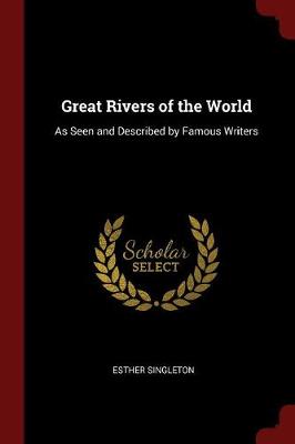 Great Rivers of the World: As Seen and Described by Famous Writers