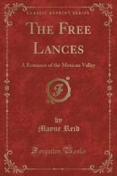 The Free Lances: A Romance of the Mexican Valley (Classic Reprint)