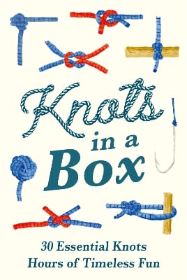 Knots in a Box: 30 Essential Knots; Hours of Timeless Fun