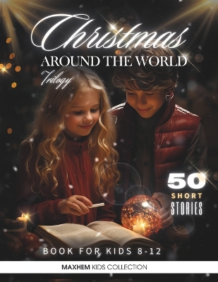 Christmas Around the World: Christmas Stories for Kids 8-12. Trilogy