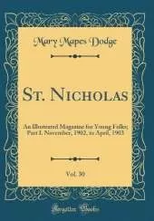 St. Nicholas, Vol. 30: An Illustrated Magazine for Young Folks; Part I. November, 1902, to April, 1903 (Classic Reprint)