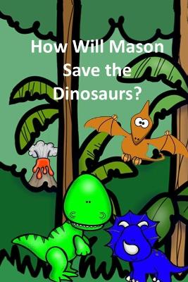 How Will Mason Save the Dinosaurs?