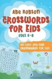 Crosswords for Kids Ages 6-8: 101 Easy and Fun Crosswords for Kids (Crosswords for Vocabulary and General Knowledge)
