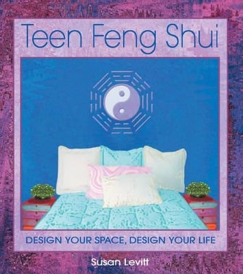 Teen Feng Shui: Design Your Space Design Your Life