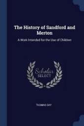 The History of Sandford and Merton: A Work Intended for the Use of Children