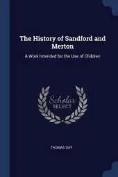 The History of Sandford and Merton: A Work Intended for the Use of Children