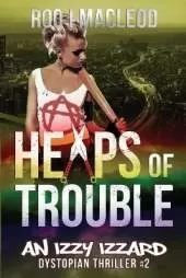 Heaps of Trouble: An Izzy Izzard Dystopian Thriller