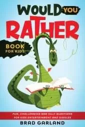 Would You Rather Book For Kids: Fun, challenging and silly questions for kids entertainment and giggles