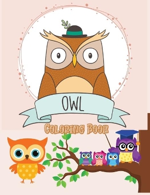 Owl Coloring Book: Cute Owl Designs to Color for Girls, Boys, and Kids of All Ages