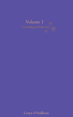 Everything I Didn't Say: Volume 1