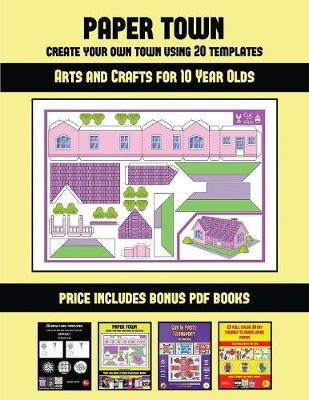 Arts and Crafts for 10 Year Olds (Paper Town - Create Your Own Town Using 20 Templates): 20 full-color kindergarten cut and paste activity sheets designed to create your own paper houses. The price of this book includes 12 printable PDF kindergarten workb