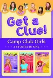 The Camp Club Girls Get a Clue!: 3 Stories in 1