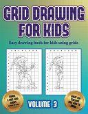 Easy drawing book for kids using grids (Grid drawing for kids - Volume 3): This book teaches kids how to draw using grids