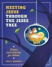 Meeting Jesus Through the Jesse Tree: Stories and Activities for Advent