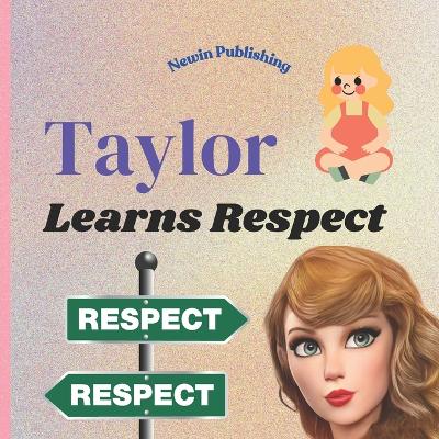 Taylor Learns Respect: Perfect for Fans of Taylor Swift Children's Book Teaching Life Lessons and Skills