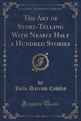 The Art of Story-Telling With Nearly Half a Hundred Stories (Classic Reprint)