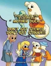 Take Care of the Wilderness! ''Mother Duck'': Don't Get Stewed, Don't Get Struck!!!