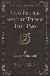 Old People and the Things That Pass (Classic Reprint)
